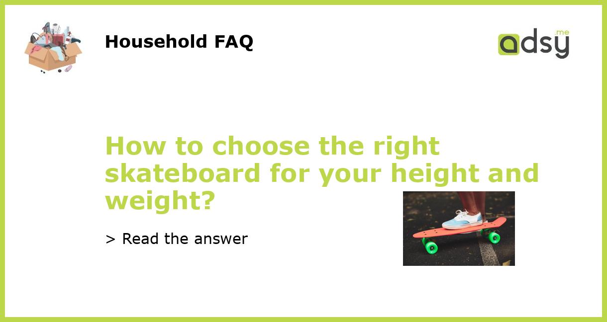 How to choose the right skateboard for your height and weight?