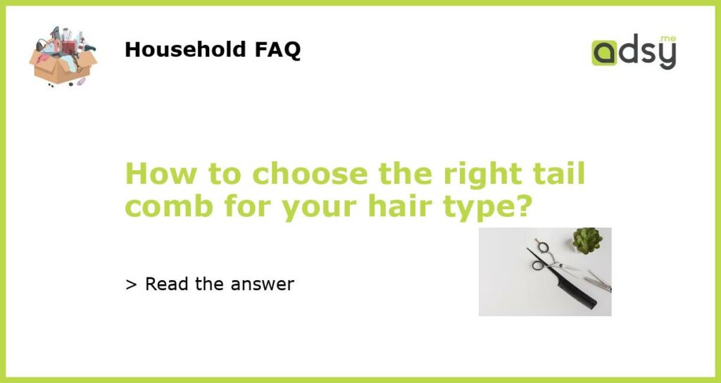 How to choose the right tail comb for your hair type featured