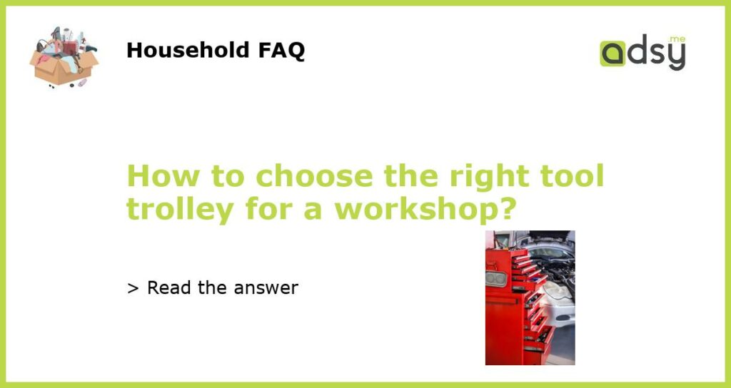 How to choose the right tool trolley for a workshop featured