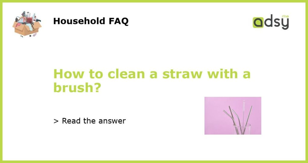 How to clean a straw with a brush?