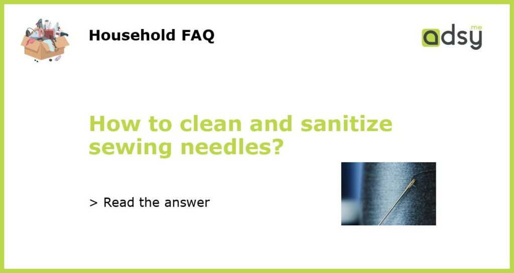 How to clean and sanitize sewing needles featured