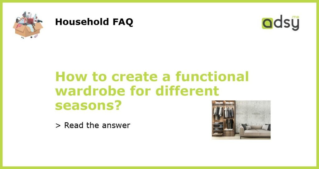 How to create a functional wardrobe for different seasons featured