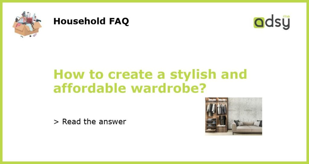 How to create a stylish and affordable wardrobe featured