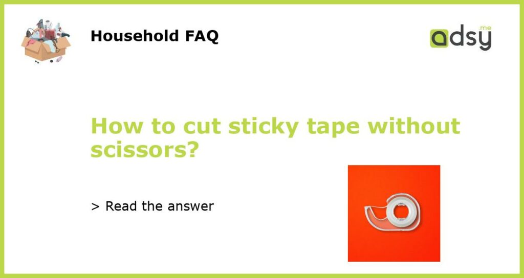 How to cut sticky tape without scissors featured