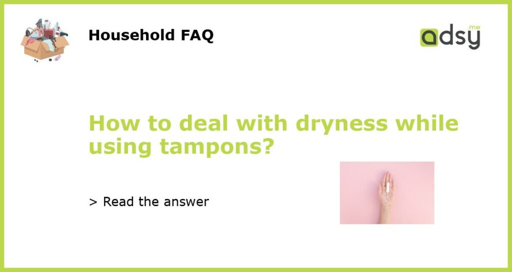 How to deal with dryness while using tampons featured