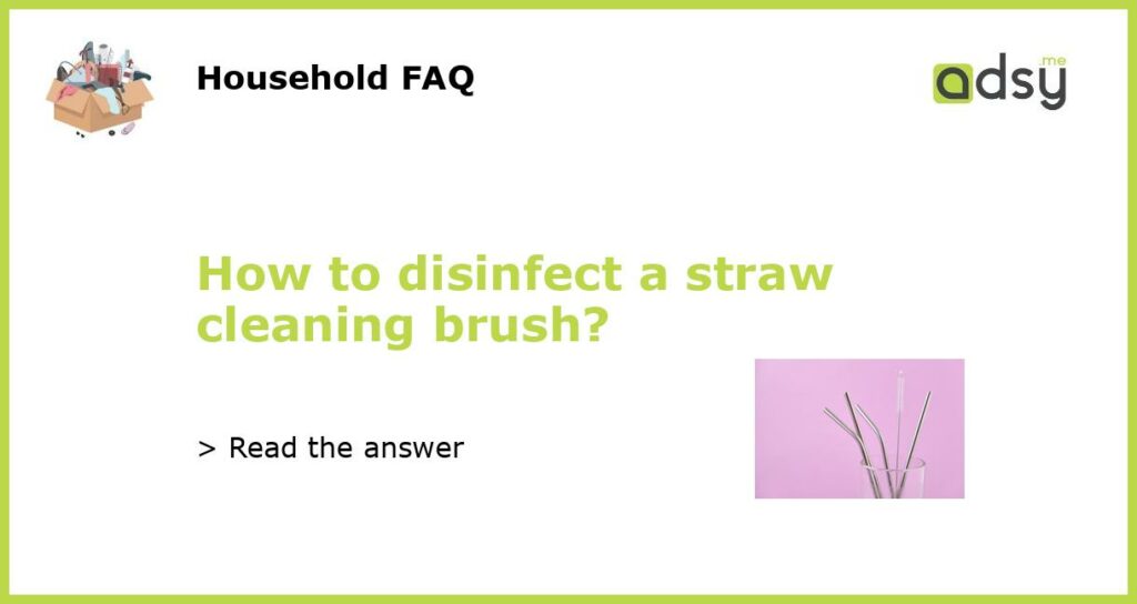 How to disinfect a straw cleaning brush featured