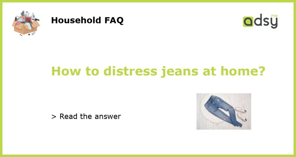 How to distress jeans at home featured