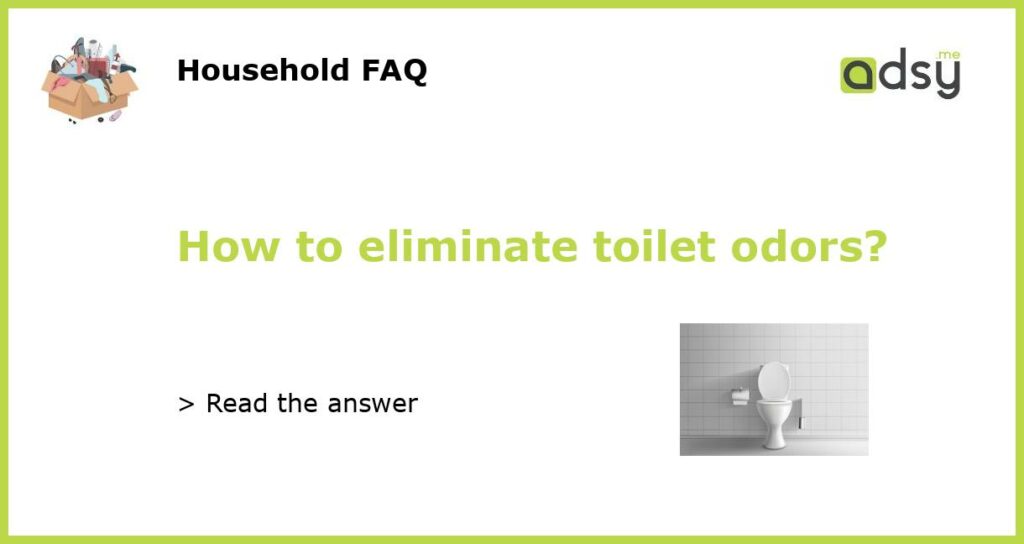 How to eliminate toilet odors?