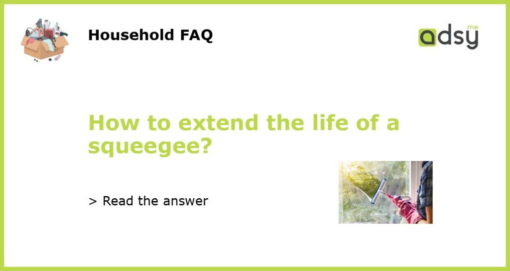 How to extend the life of a squeegee featured