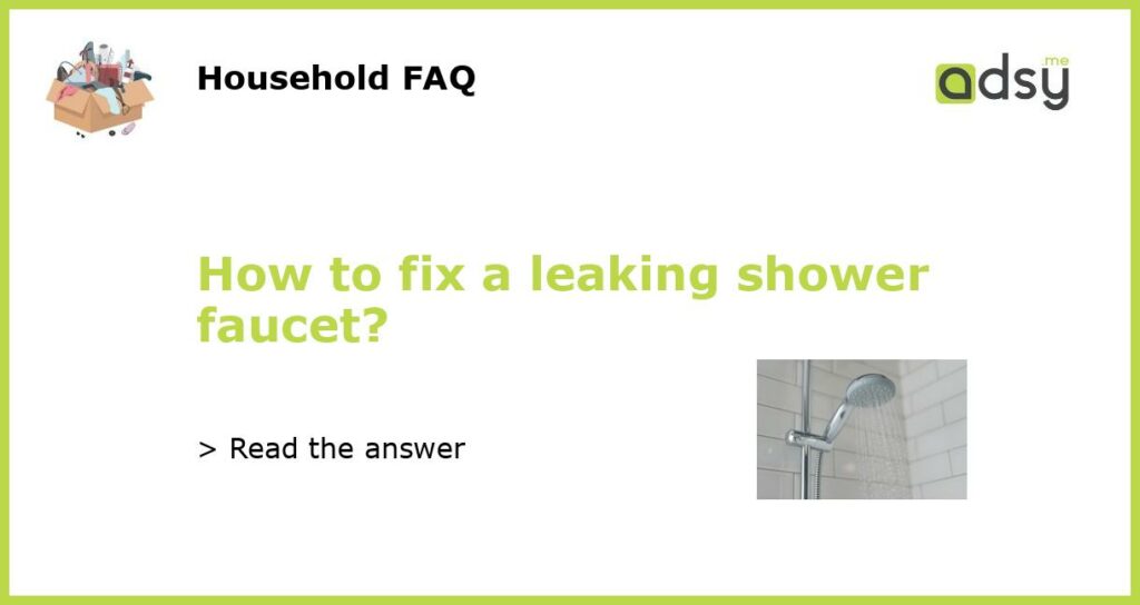 How to fix a leaking shower faucet?