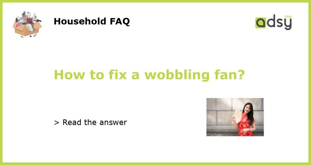 How to fix a wobbling fan featured