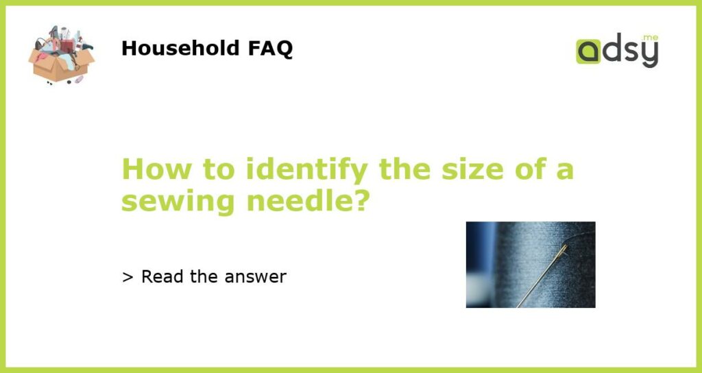 How to identify the size of a sewing needle featured