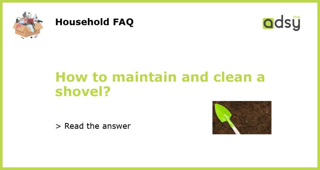 How to maintain and clean a shovel featured