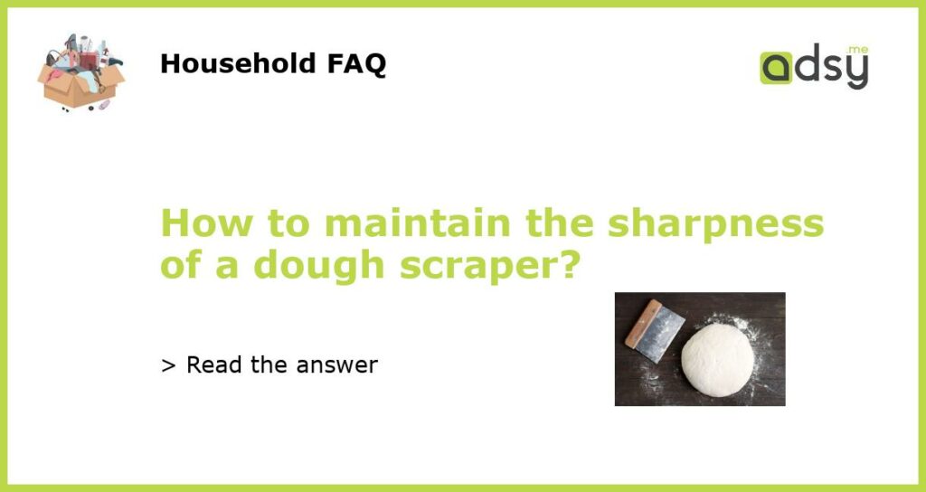 How to maintain the sharpness of a dough scraper featured