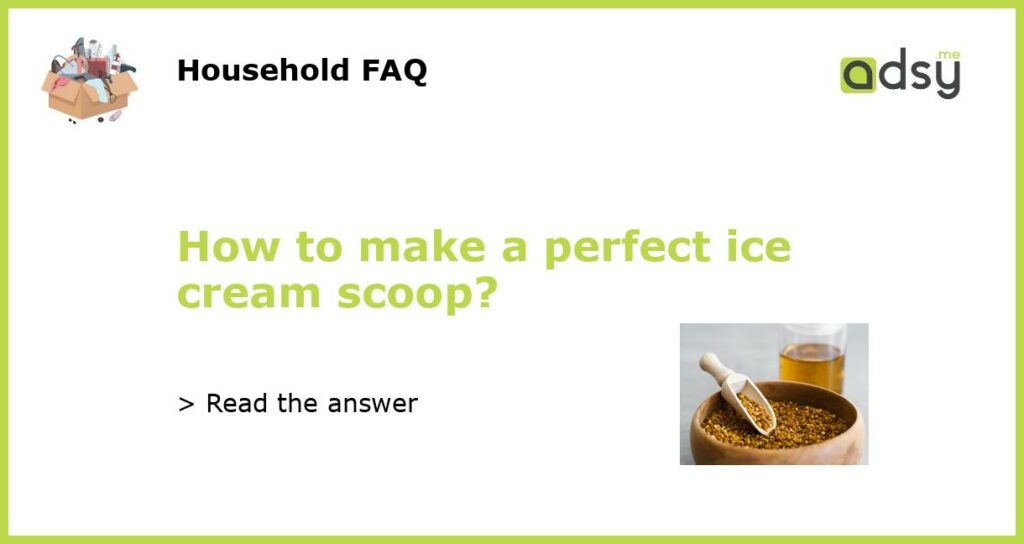 How to make a perfect ice cream scoop featured