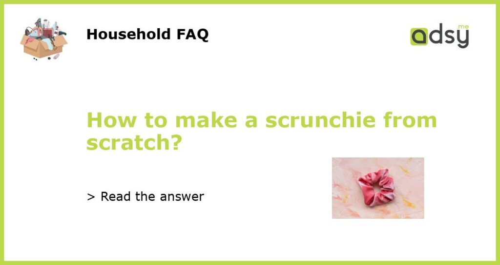How to make a scrunchie from scratch?
