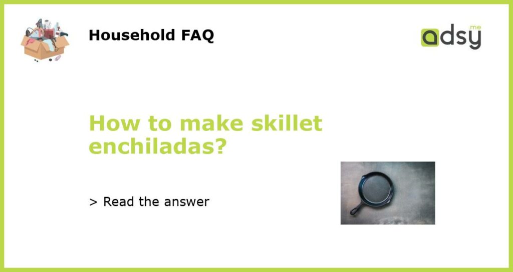 How to make skillet enchiladas featured