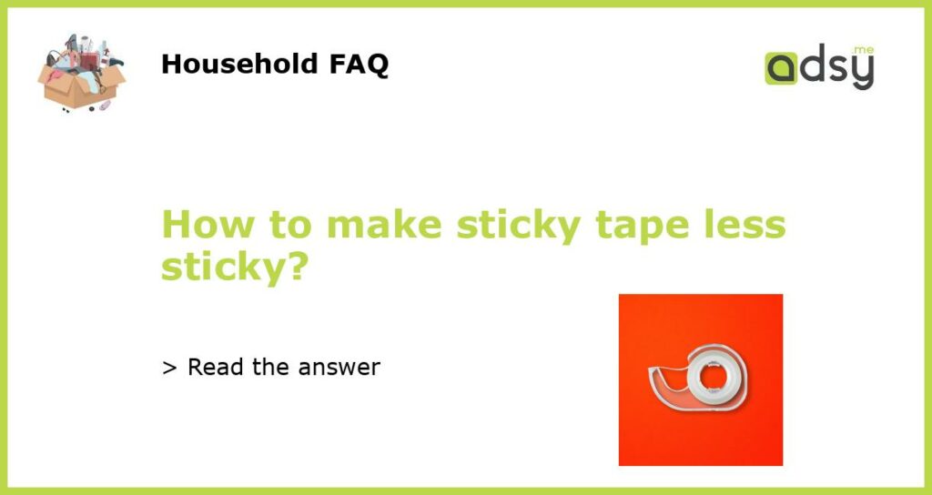 How to make sticky tape less sticky featured