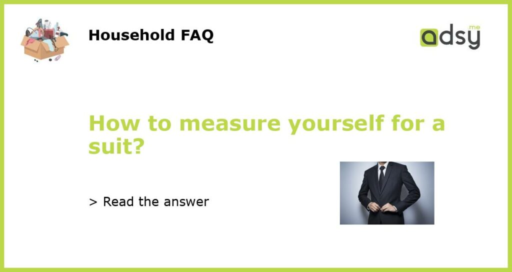How to measure yourself for a suit?