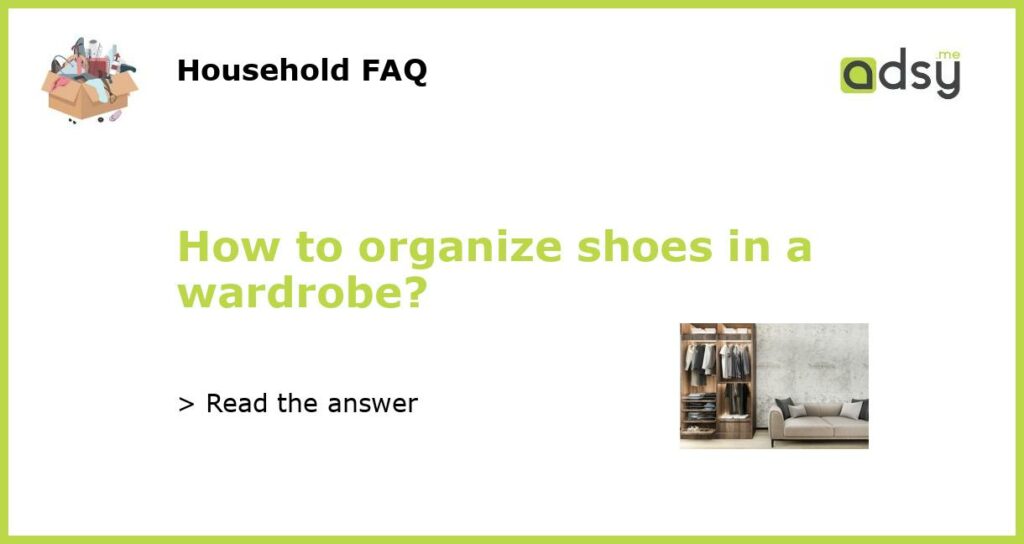 How to organize shoes in a wardrobe featured