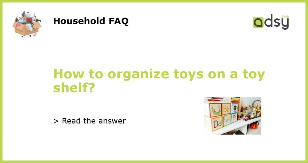 How to organize toys on a toy shelf featured