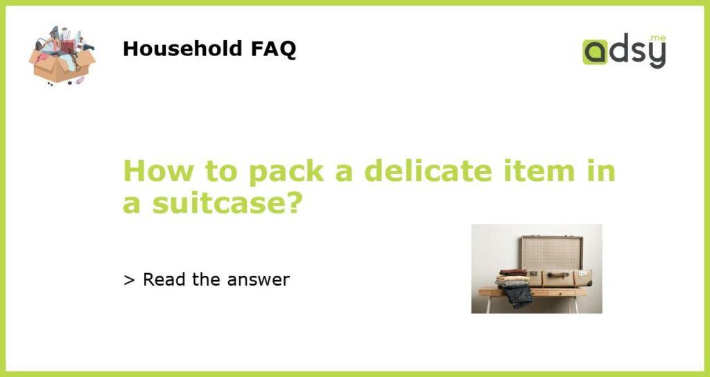 How to pack a delicate item in a suitcase featured