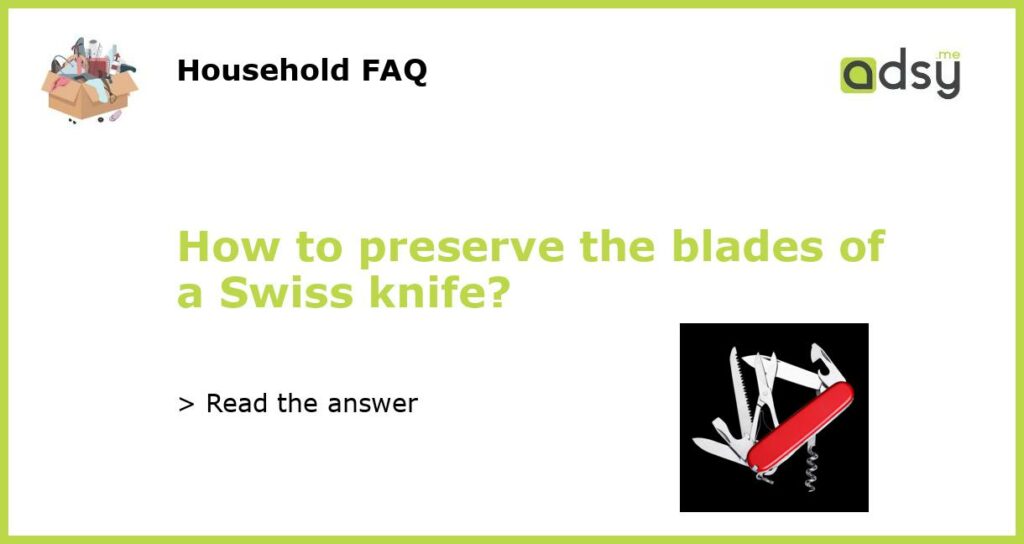 How to preserve the blades of a Swiss knife featured