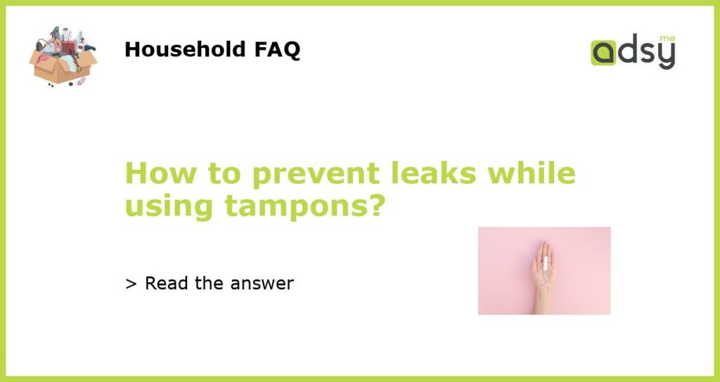 How to prevent leaks while using tampons featured