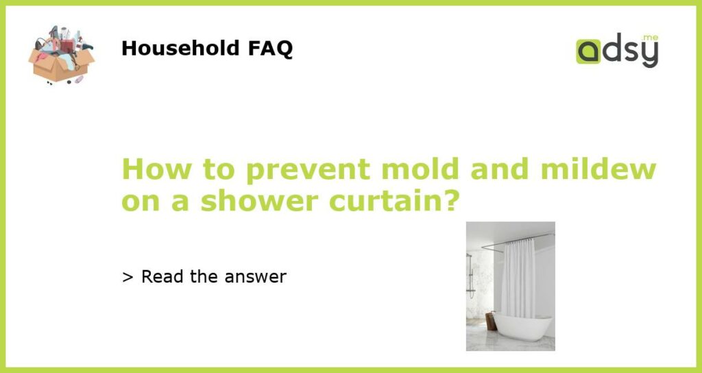 How to prevent mold and mildew on a shower curtain?