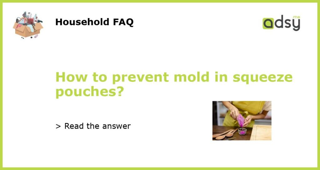 How to prevent mold in squeeze pouches featured