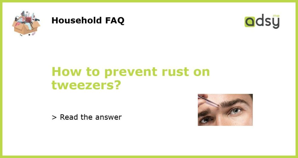 How to prevent rust on tweezers featured
