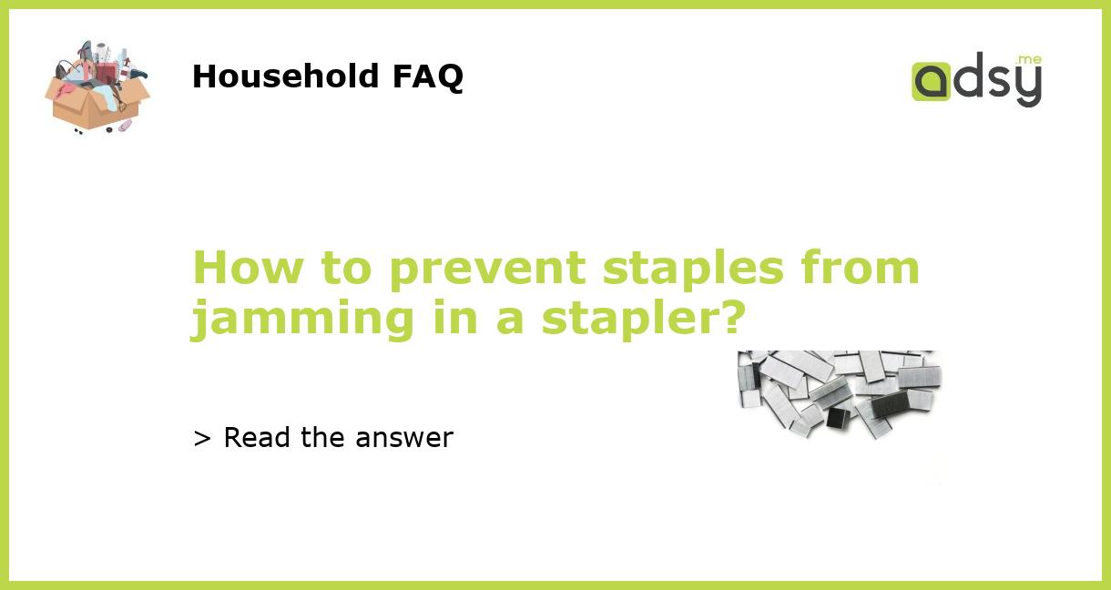How to prevent staples from jamming in a stapler?