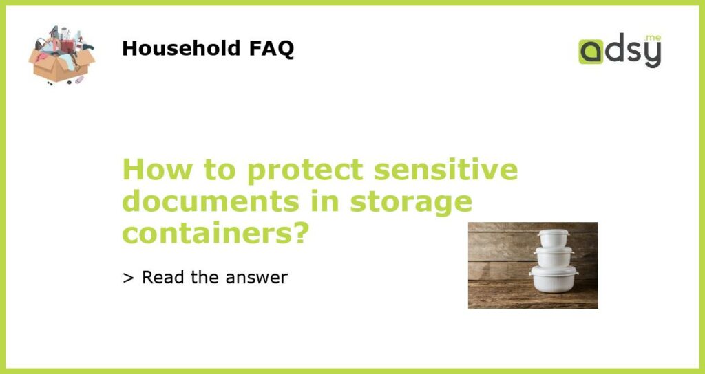 How to protect sensitive documents in storage containers featured