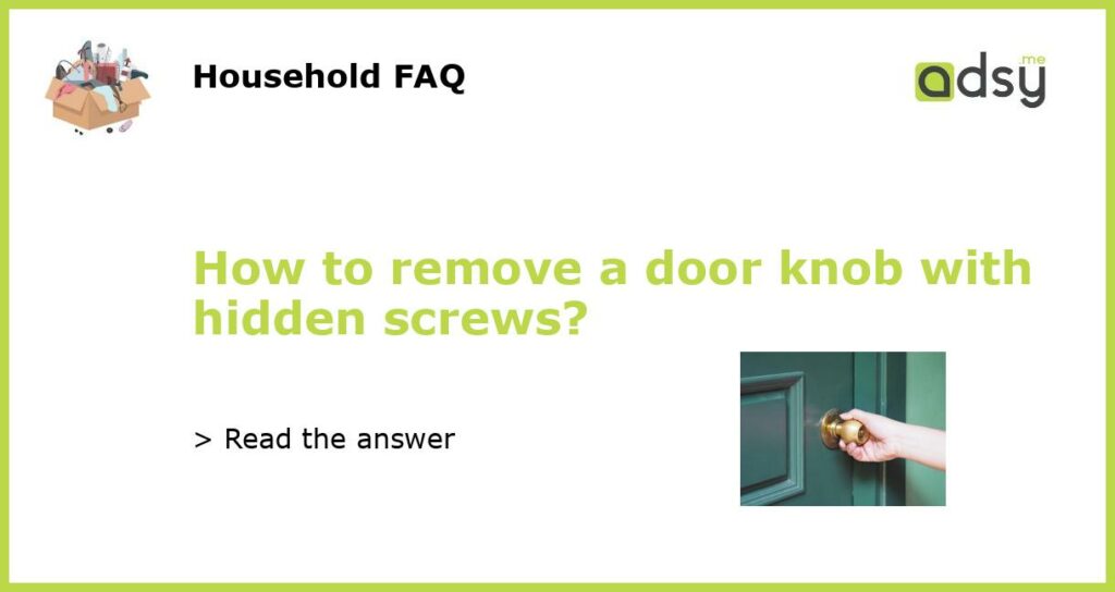 How to remove a door knob with hidden screws featured