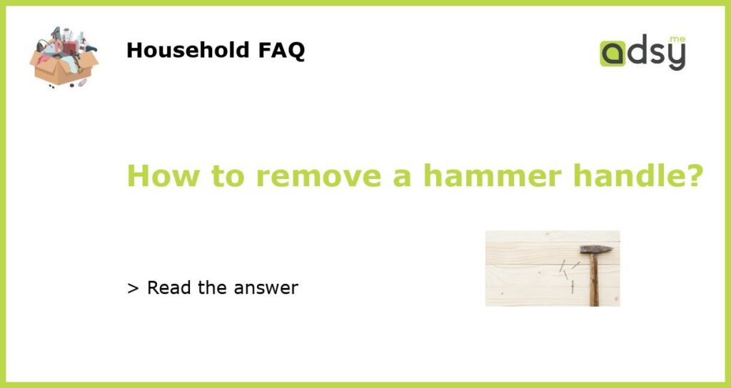 How to remove a hammer handle featured