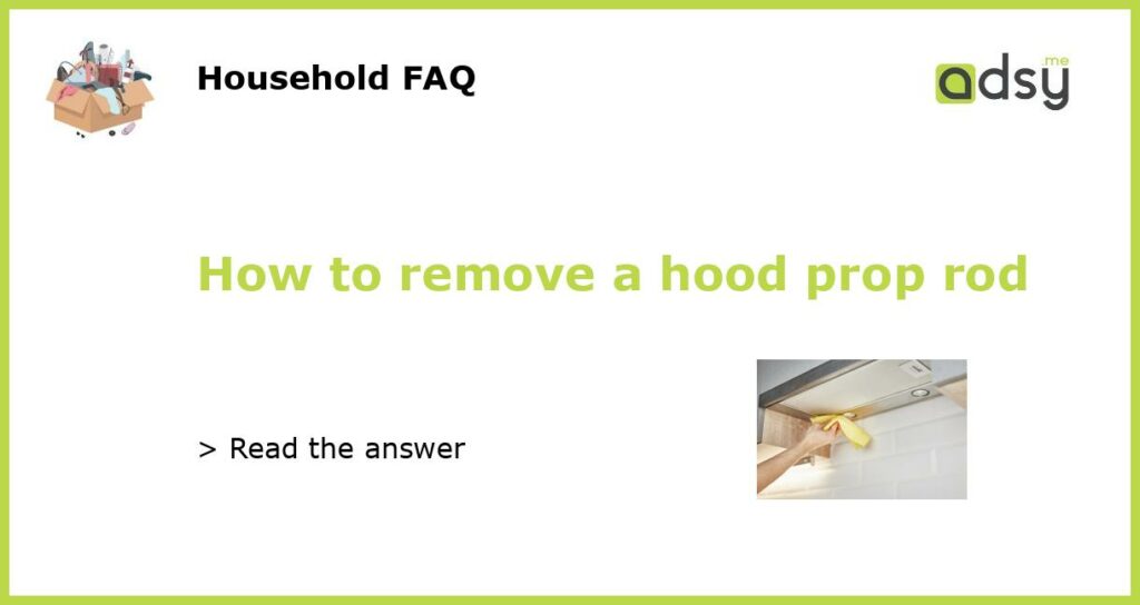 How to remove a hood prop rod featured