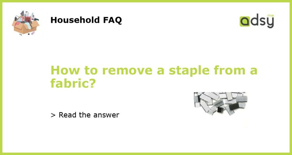 How to remove a staple from a fabric featured
