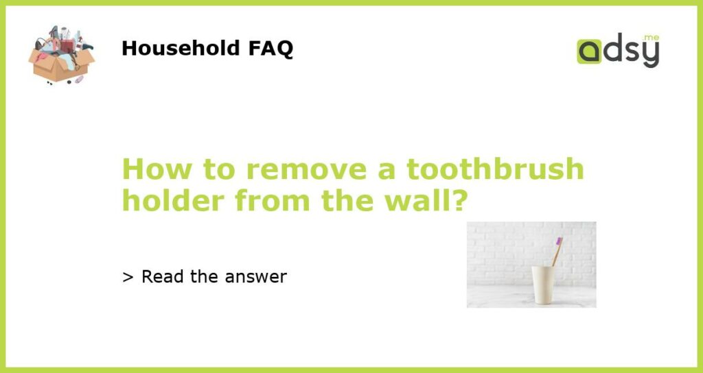 How to remove a toothbrush holder from the wall featured