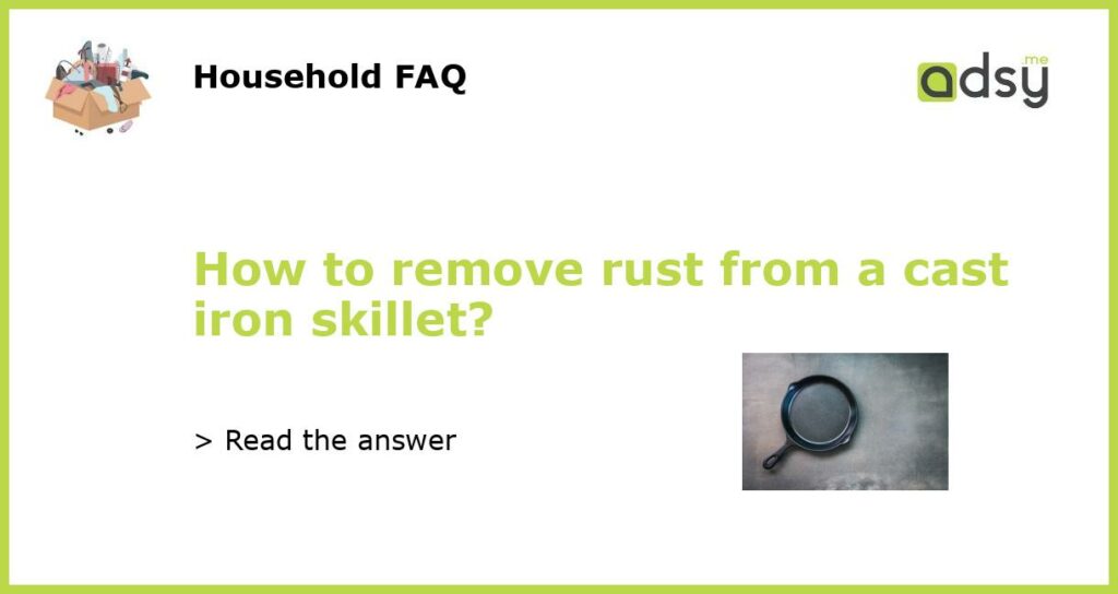 How to remove rust from a cast iron skillet featured