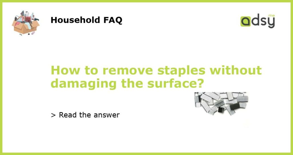 How to remove staples without damaging the surface featured