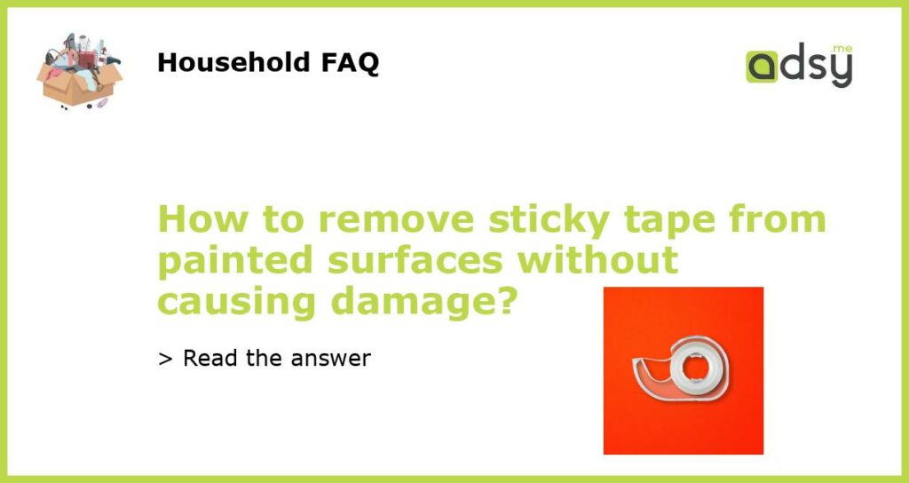 How to remove sticky tape from painted surfaces without causing damage featured
