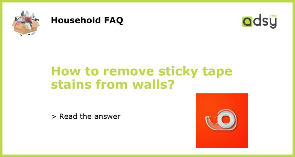 How to remove sticky tape stains from walls featured