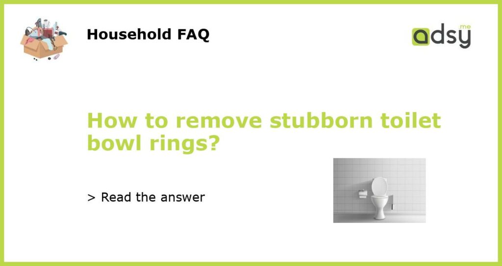 How to remove stubborn toilet bowl rings featured