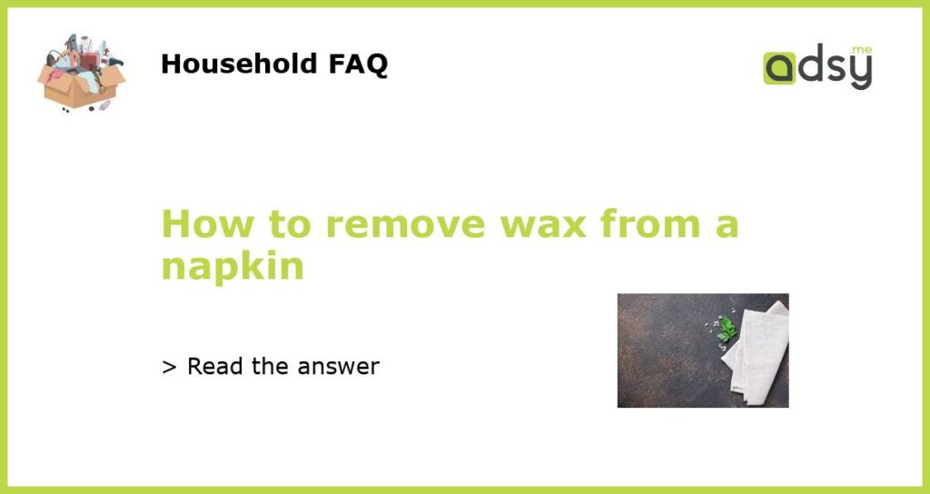 How to remove wax from a napkin featured