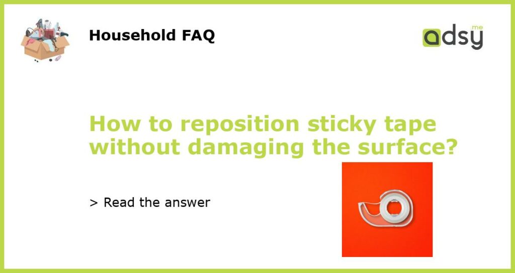 How to reposition sticky tape without damaging the surface featured