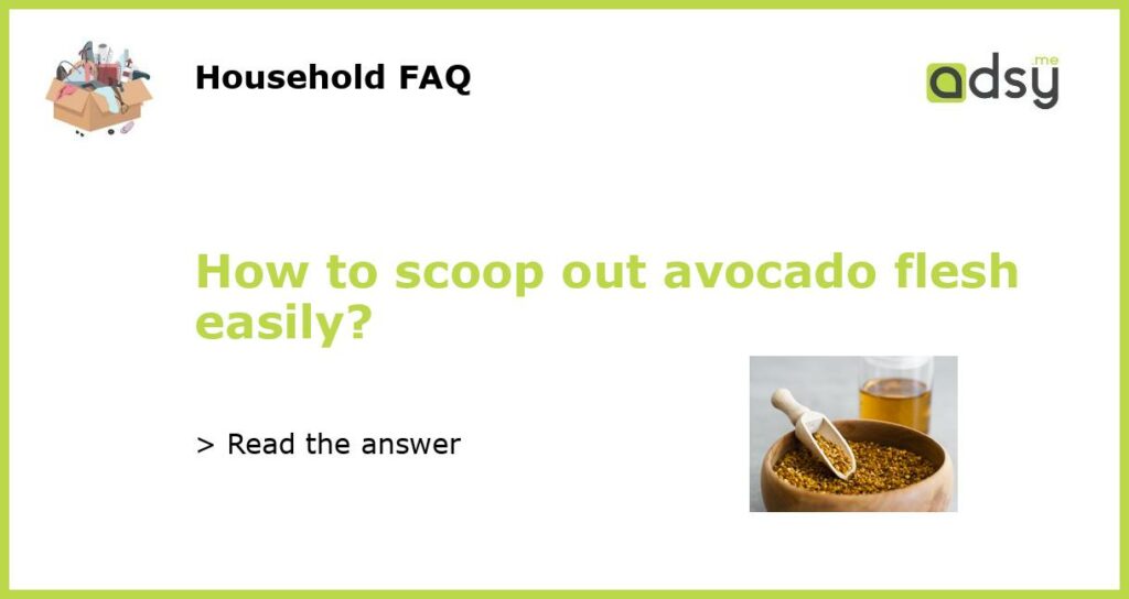 How to scoop out avocado flesh easily featured