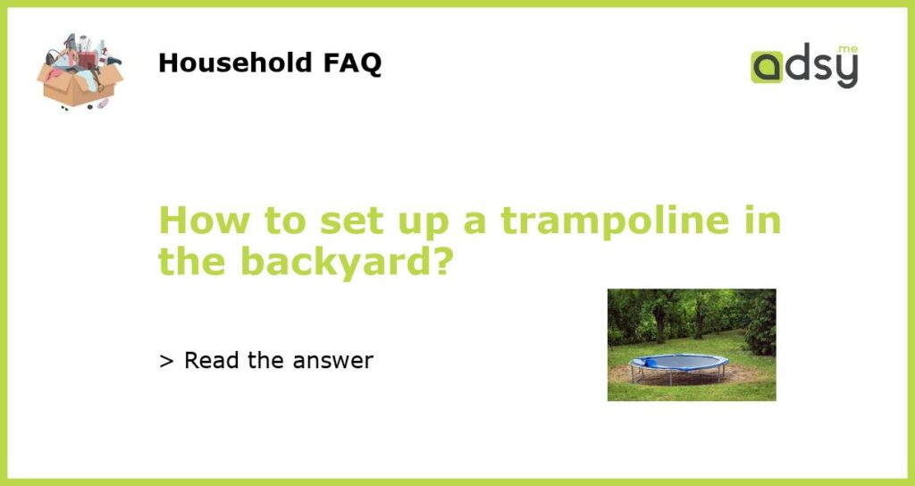 How to set up a trampoline in the backyard?