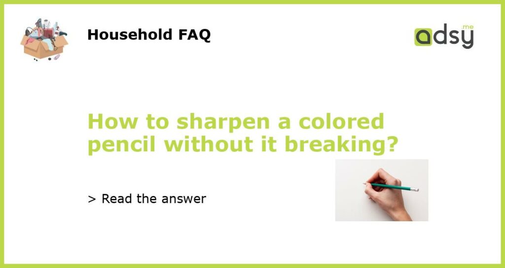 How to sharpen a colored pencil without it breaking featured