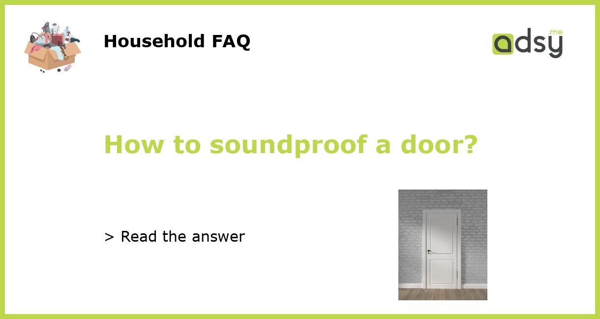 How to soundproof a door?