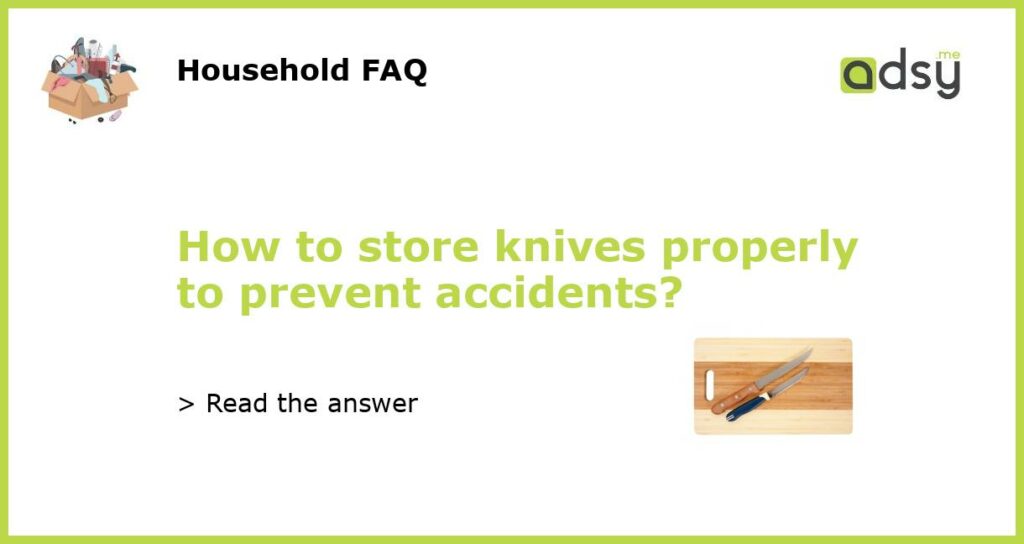 How to store knives properly to prevent accidents featured